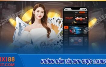 Tải app Lixi88 – Cài đặt cá cược cho Android và IOS