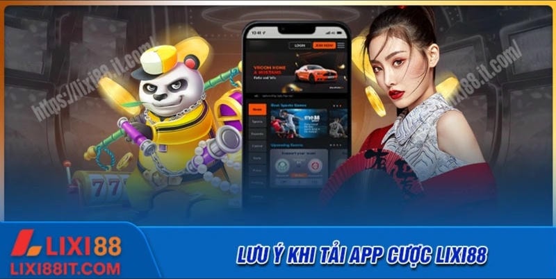 Những lưu ý quan trọng cần nắm khi tải app Lixi88