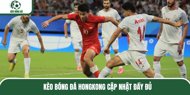 Cập nhật thông tin kèo bóng đá HongKong trên website