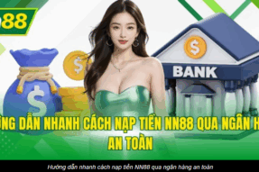 Hướng dẫn nạp tiền NN88 A–Z: An toàn, xác nhận nhanh, không lỗi
