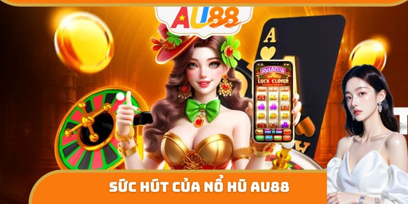 Bí mật phía sau “hũ vàng” AU88 – Vì sao game thủ cứ chơi là mê