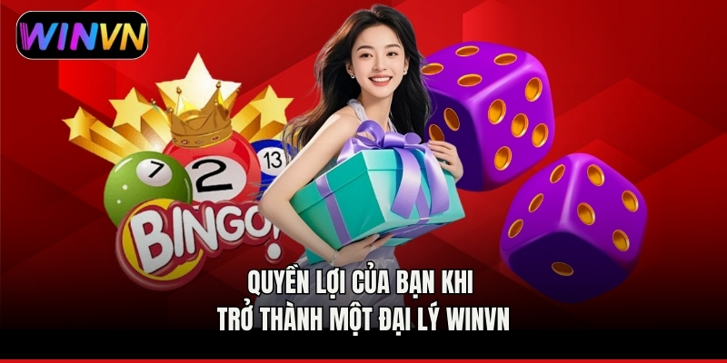 Quyền lợi của bạn khi trở thành một đại lý winvn