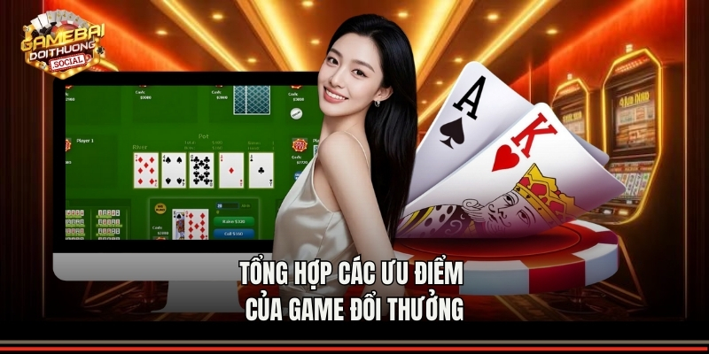 Tổng hợp các ưu điểm của game đổi thưởng